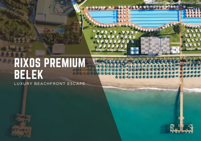 Soggiorno di Lusso a Rixos Premium Belek – Fuga All-Inclusive Fronte Spiaggia